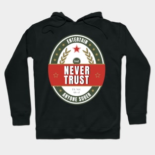 Never trust anyone sober Hoodie